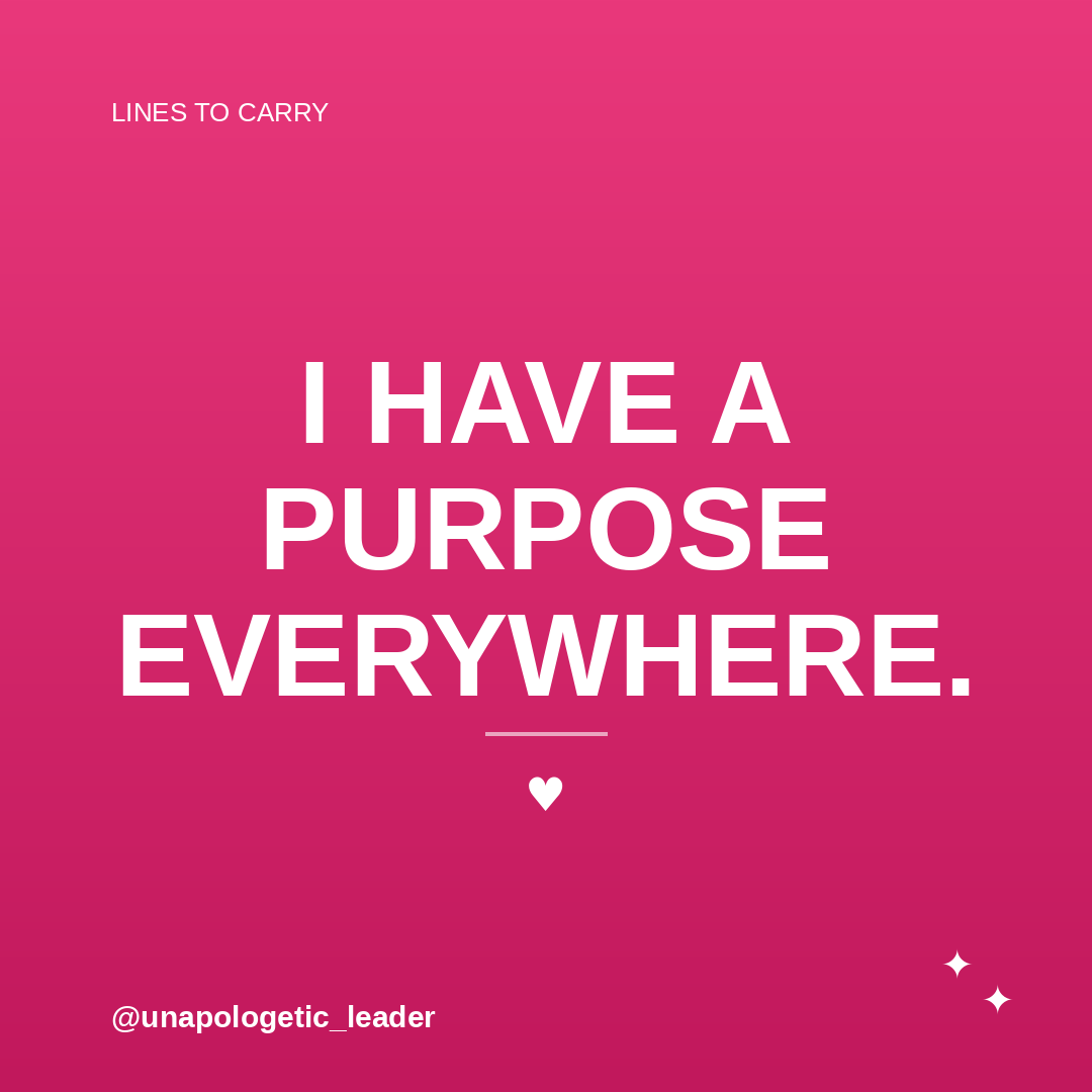 I have a purpose everywhere.