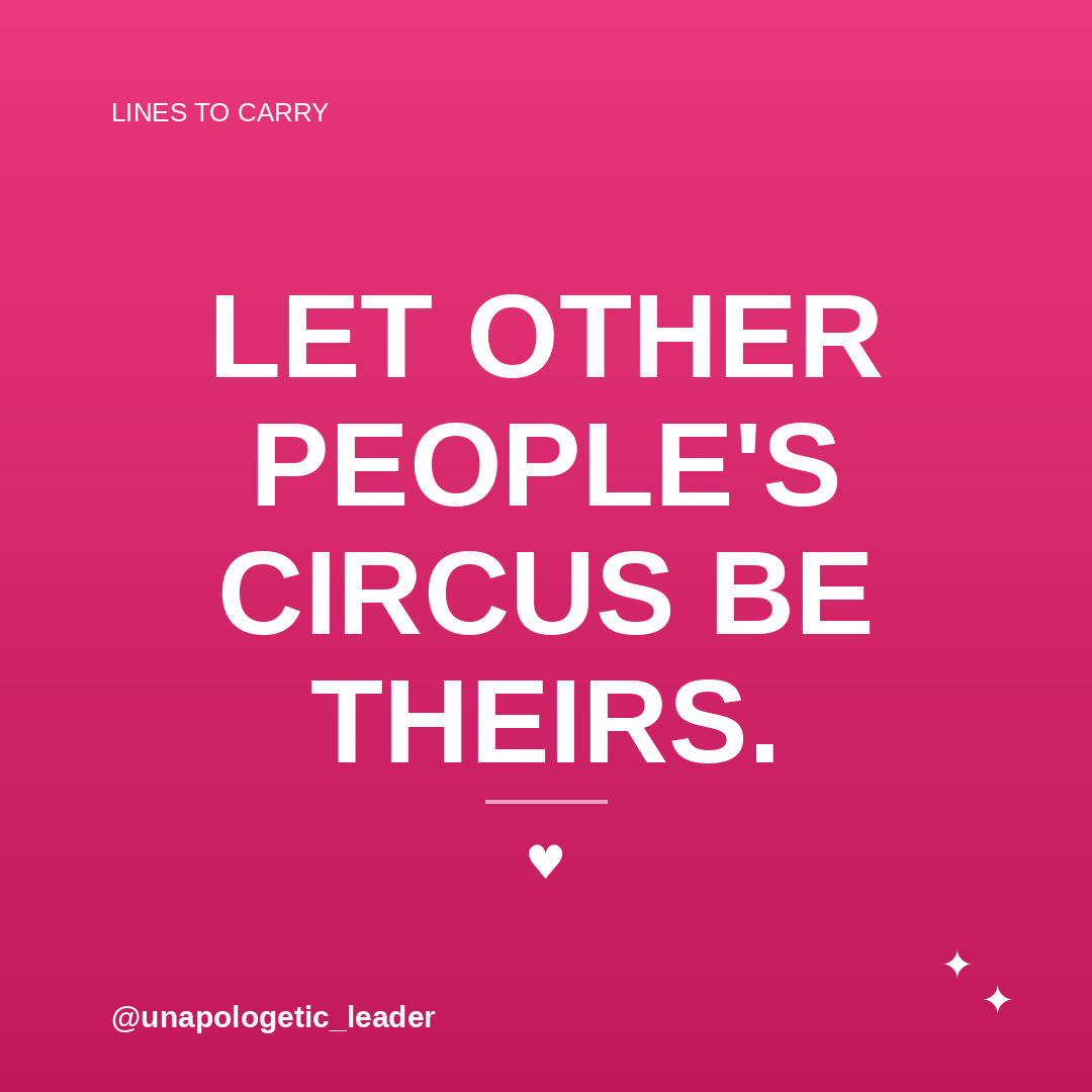 Let other people's circus be theirs.