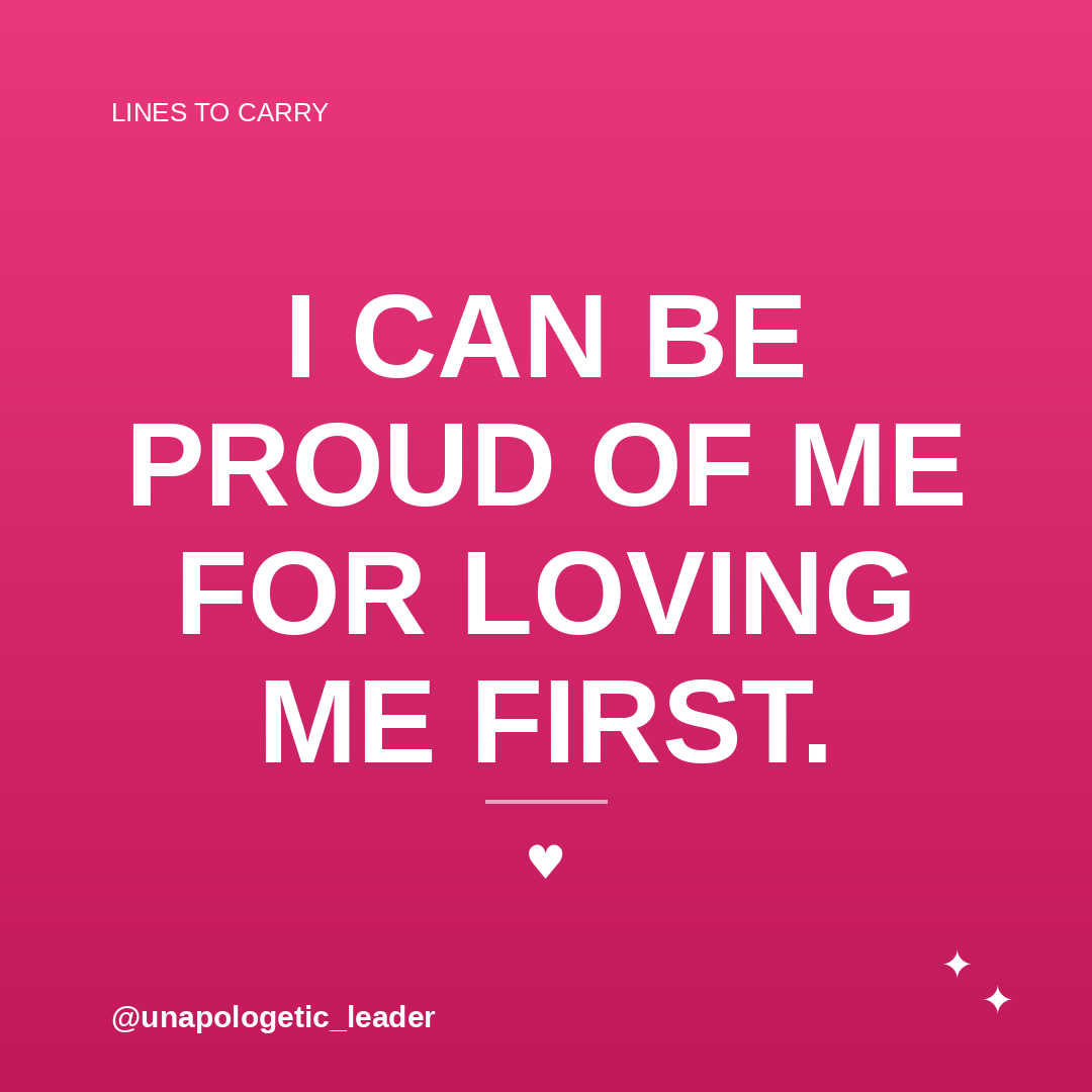 I can be proud of me for loving me first.