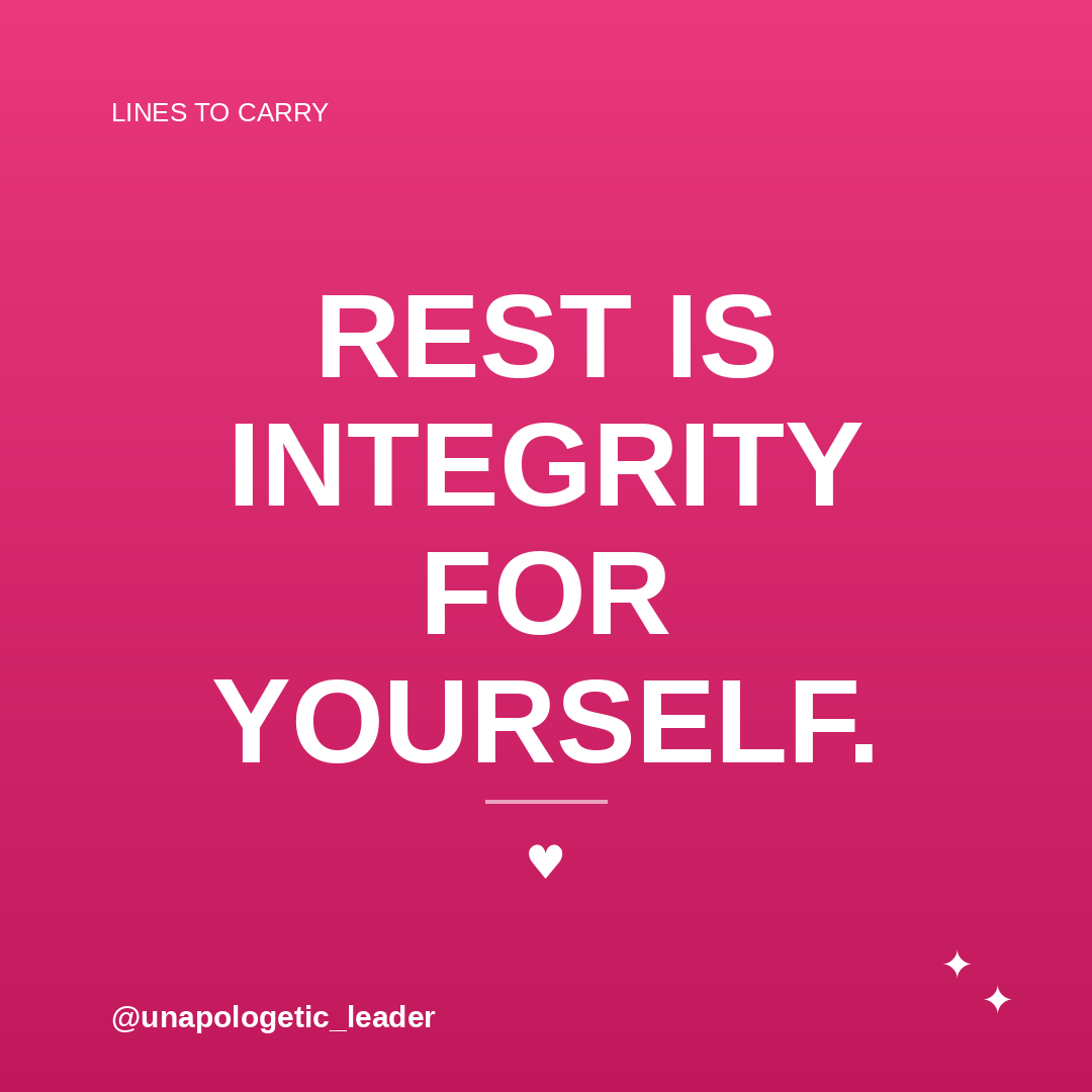Rest is integrity for yourself.